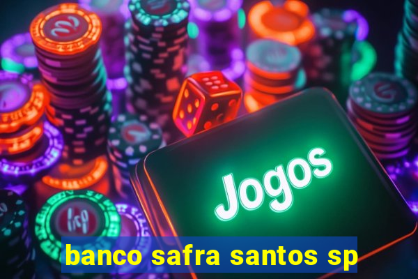 banco safra santos sp